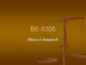 BE5305 Ethics in Research What do we mean