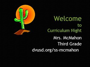 Welcome to Curriculum Night Mrs Mc Mahon Third