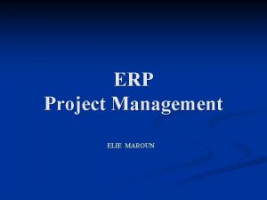 ERP Project Management ELIE MAROUN Characteristics of ERP