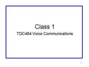 Class 1 TDC 464 Voice Communications 1 Class