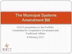 The Municipal Systems Amendment Bill GGLN presentation to
