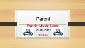 Parent Franklin Middle School 2016 2017 Orientation Were