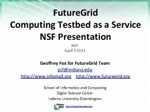 Future Grid Computing Testbed as a Service NSF