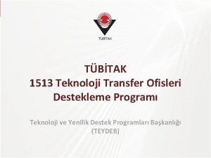 TBTAK 1513 Teknoloji Transfer Ofisleri Destekleme Program Teknoloji