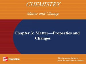CHEMISTRY Matter and Change Chapter 3 MatterProperties and