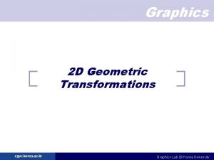 Graphics 2 D Geometric Transformations cgvr korea ac
