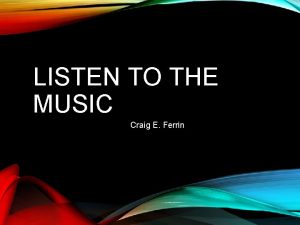 LISTEN TO THE MUSIC Craig E Ferrin COURSE