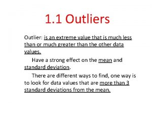 1 1 Outliers Outlier is an extreme value