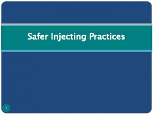 Safer Injecting Practices 1 Common Drugs and Injecting