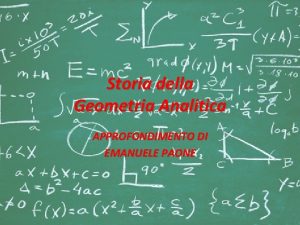 Storia della Geometria Analitica APPROFONDIMENTO DI EMANUELE PAONE