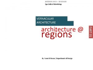 INTERIOR ARCH 3 D DESIGN Specialized Workshop VERNACULAR