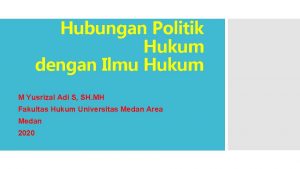 Hubungan Politik Hukum dengan Ilmu Hukum M Yusrizal