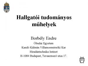 Hallgati tudomnyos mhelyek Borbly Endre budai Egyetem Kand