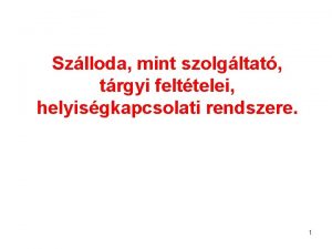 Szlloda mint szolgltat trgyi felttelei helyisgkapcsolati rendszere 1