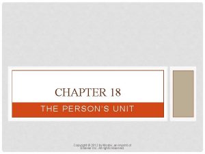 CHAPTER 18 THE PERSONS UNIT Copyright 2012 by