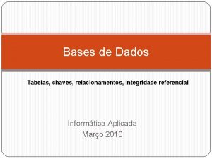 Bases de Dados Tabelas chaves relacionamentos integridade referencial
