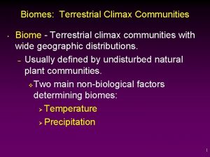 Biomes Terrestrial Climax Communities Biome Terrestrial climax communities