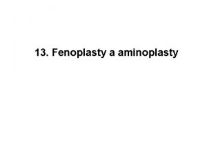 13 Fenoplasty a aminoplasty Bakelity Reakc fenolu a