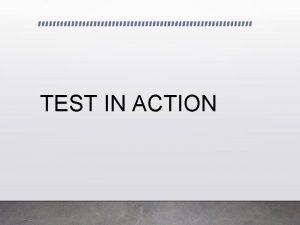 TEST IN ACTION Ogni test individua alcuni aspetti