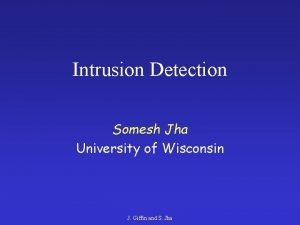 Intrusion Detection Somesh Jha University of Wisconsin J