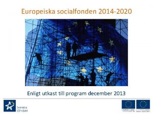 Europeiska socialfonden 2014 2020 Enligt utkast till program