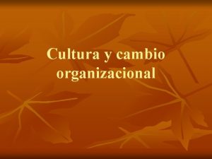 Cultura y cambio organizacional Cultura Se observa directamente