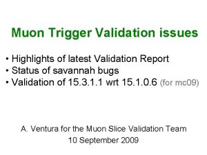 Muon Trigger Validation issues Highlights of latest Validation