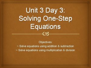 Unit 3 Day 3 Solving OneStep Equations Objectives