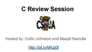 C Review Session Hosted by Collin Johnston and
