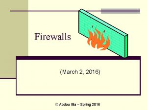 Firewalls March 2 2016 Abdou Illia Spring 2016