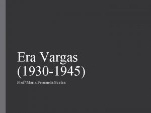 Era Vargas 1930 1945 Profa Maria Fernanda Scelza