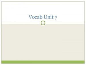 Vocab Unit 7 Abhor verb to regard with