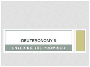 DEUTERONOMY 8 ENTERING THE PROMISED LAND In the