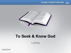 Evangel Christian Fellowship To Seek Know God Ludwig