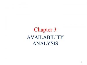 Chapter 3 AVAILABILITY ANALYSIS 1 AVAILABILITY ANALYSIS Qualitative