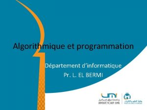 Algorithmique et programmation Dpartement dinformatique Pr L EL