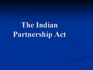 The Indian Partnership Act n A partnership is