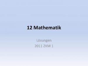 12 Mathematik Lsungen 2011 ZKM 1 Mathematik Aufgaben