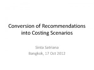 Conversion of Recommendations into Costing Scenarios Sinta Satriana