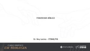 PANORAMA BBLICO Dr Ney Ladeia STBNBPIB 1 Bblia