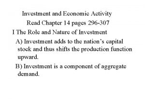 Investment and Economic Activity Read Chapter 14 pages