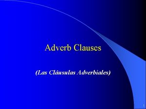 Adverb Clauses Las Clusulas Adverbiales 1 O subjuntivo