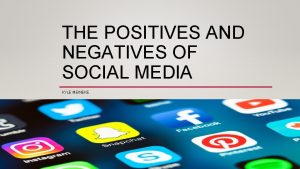 THE POSITIVES AND NEGATIVES OF SOCIAL MEDIA KYLE
