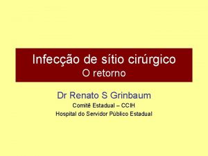 Infeco de stio cirrgico O retorno Dr Renato