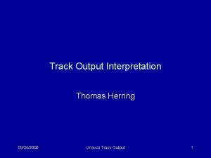 Track Output Interpretation Thomas Herring 09242008 Unavco Track