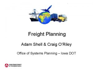 Freight Planning Adam Shell Craig ORiley Office of