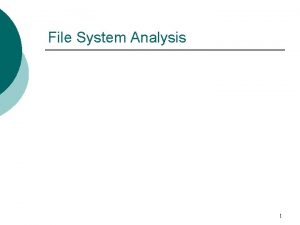 File System Analysis 1 What is a File