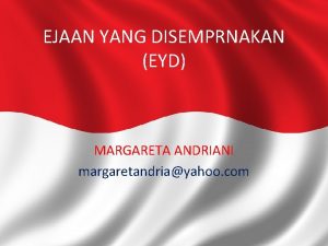 EJAAN YANG DISEMPRNAKAN EYD MARGARETA ANDRIANI margaretandriayahoo com