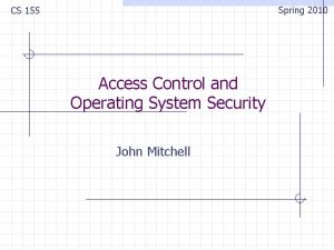 Spring 2010 CS 155 Access Control and Operating