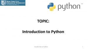 TOPIC Introduction to Python 1 Python A programming